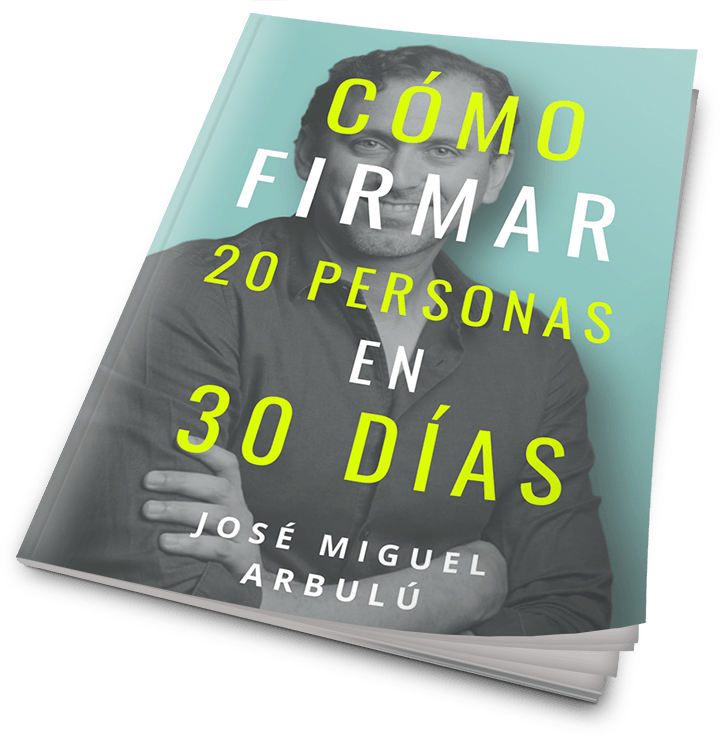 Cómo Firmar 20 Personas en 30 Días por José Miguel Arbulú