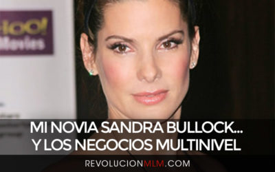 Mi Novia Sandra Bullock… y Los Negocios Multinivel