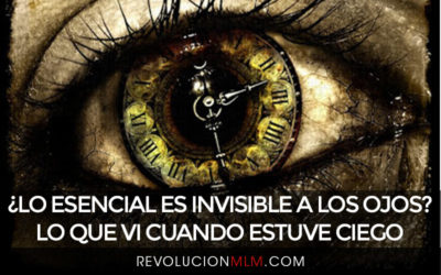 ¿Lo Esencial Es Invisible a Los Ojos? Lo Que Vi Cuando Estuve Ciego