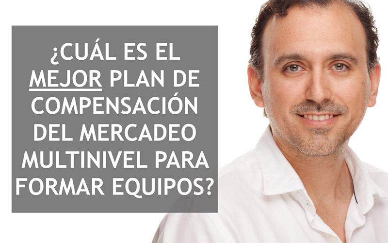 ¿Cuál es el Mejor Plan de Compensación del Marketing Multinivel para Formar Equipos?