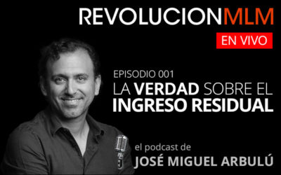 Podcast Revolución MLM En Vivo – Episodio 001 – La Verdad Sobre el Ingreso Residual