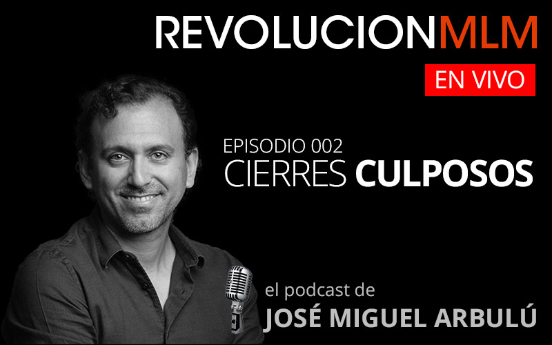 Podcast Revolución MLM En Vivo – Episodio 002 – Cierres Culposos