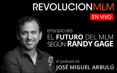 Podcast Revolución MLM En Vivo – Episodio 003 – El Futuro del Multinivel según Randy Gage