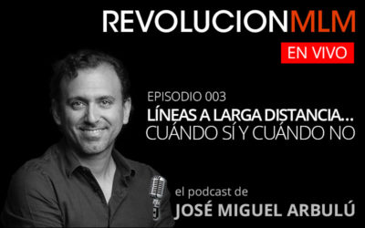 Podcast Revolución MLM En Vivo – Episodio 004. Líneas a Larga Distancia… Cuándo Sí y Cuándo No