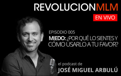 Podcast Revolución MLM En Vivo – Episodio 005: Miedo: ¿Por Qué lo Sientes y Cómo Usarlo a tu Favor?