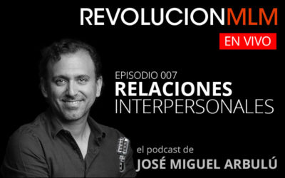 Podcast Revolución MLM En Vivo – Episodio 007. Relaciones Interpersonales