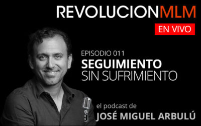 Podcast Revolución MLM En Vivo – Episodio 011. Seguimiento Sin Sufrimiento