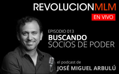 Podcast Revolución MLM En Vivo – Episodio 013. Buscando Socios de Poder