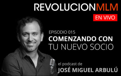 Podcast Revolución MLM En Vivo – Episodio 015. Comenzando con Tu Nuevo Socio