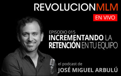 Podcast Revolución MLM En Vivo – Episodio 016. Incrementando la Retención en tu Equipo
