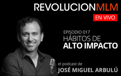 Podcast Revolución MLM En Vivo – Episodio 017. Hábitos de Alto Impacto