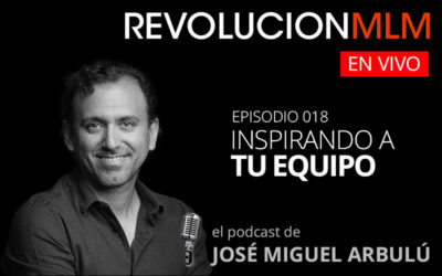 Podcast Revolución MLM En Vivo – Episodio 018. Inspirando a tu Equipo