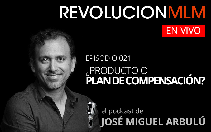 Revolución MLM En Vivo – Episodio 21: ¿Producto o Plan de Compensación?