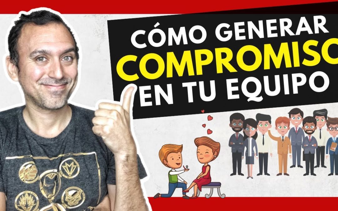 🔥 CÓMO GENERAR COMPROMISO en un EQUIPO DE TRABAJO MULTINIVEL