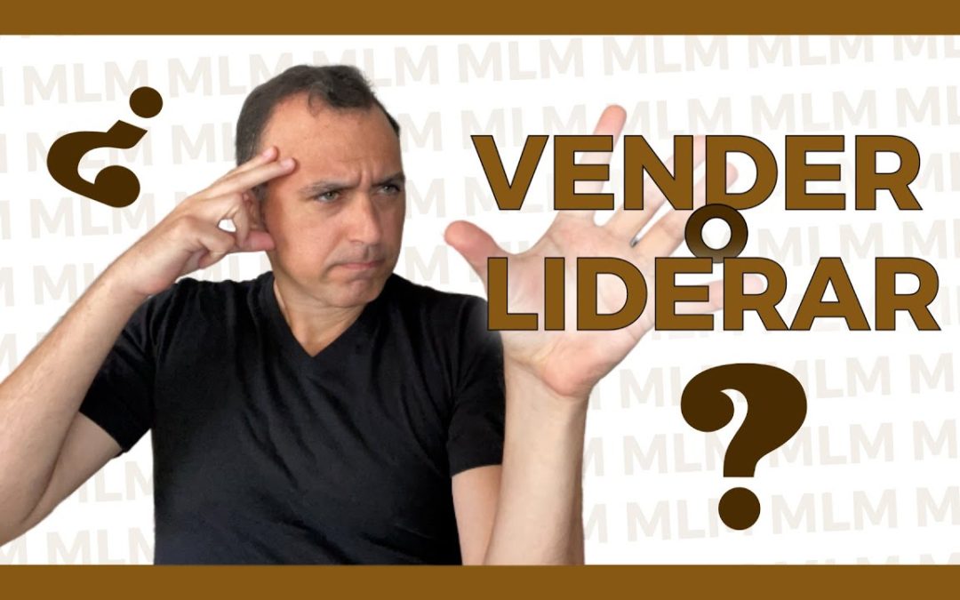 🤔 ¿VENDER o LIDERAR en NETWORK MARKETING? | LIDERAZGO y TRABAJO en EQUIPO en REDES DE MERCADEO