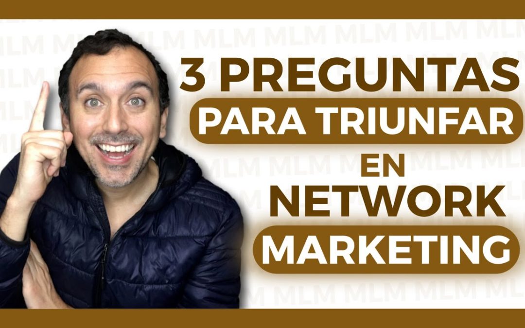 ✅ ¿Cómo SER EXITOSO en NETWORK MARKETING? (3 PREGUNTAS para DEJAR de FRUSTRARTE)