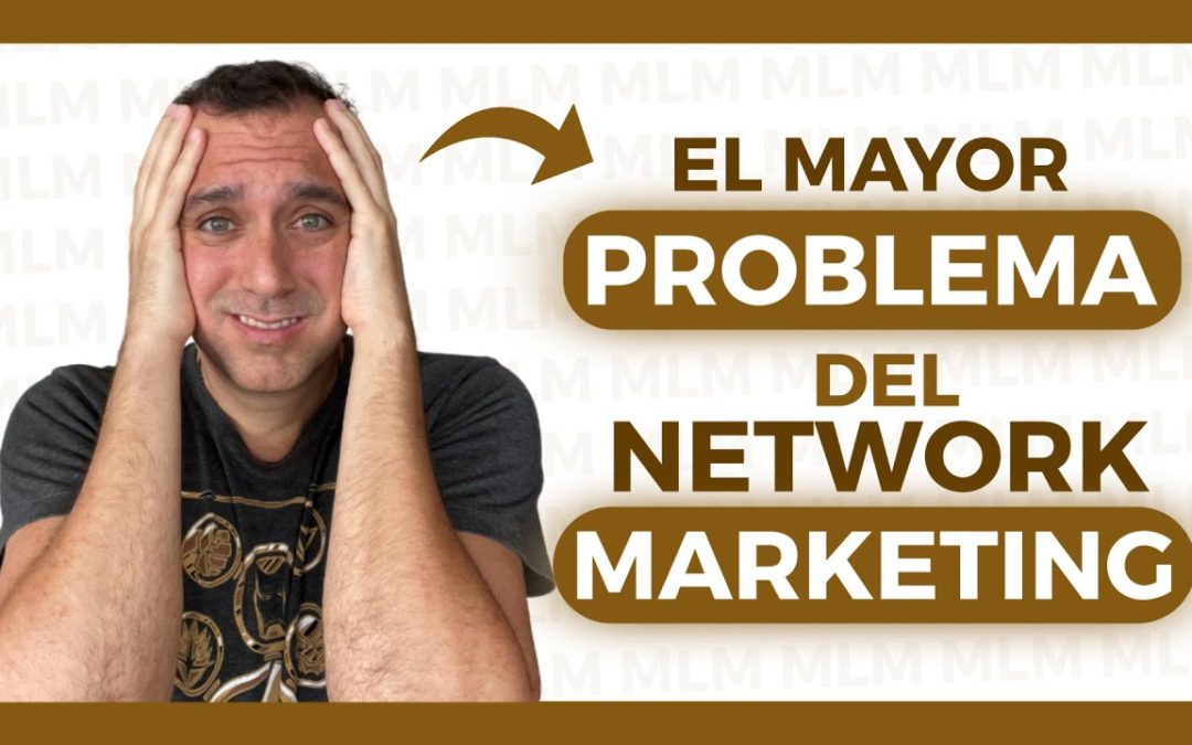 😱 El MAYOR PROBLEMA del NETWORK MARKETING (¡Del que NADIE te HABLA!)