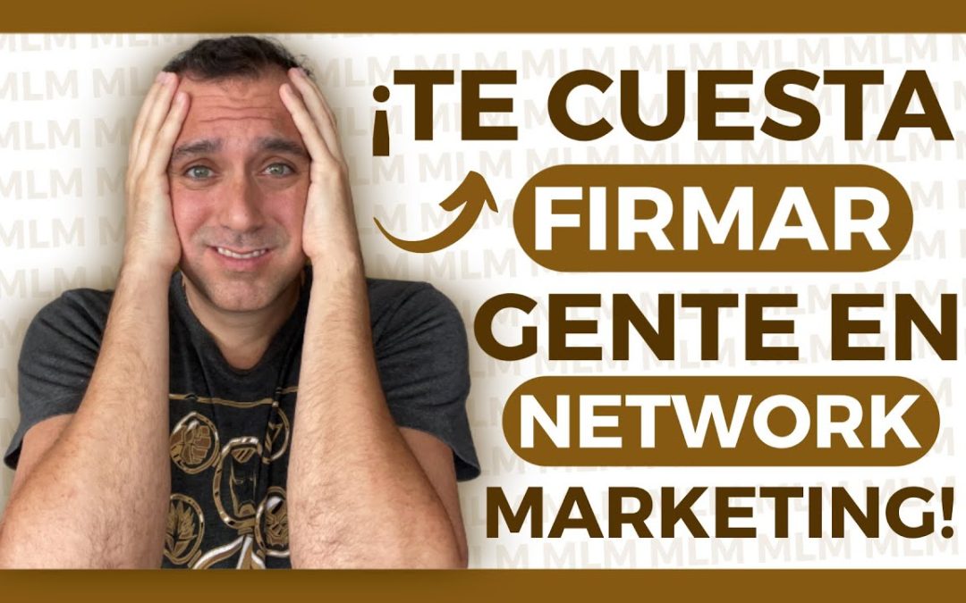 📝 ¿Por qué te cuesta FIRMAR gente en NETWORK MARKETING? (Tips de PROSPECCIÓN)