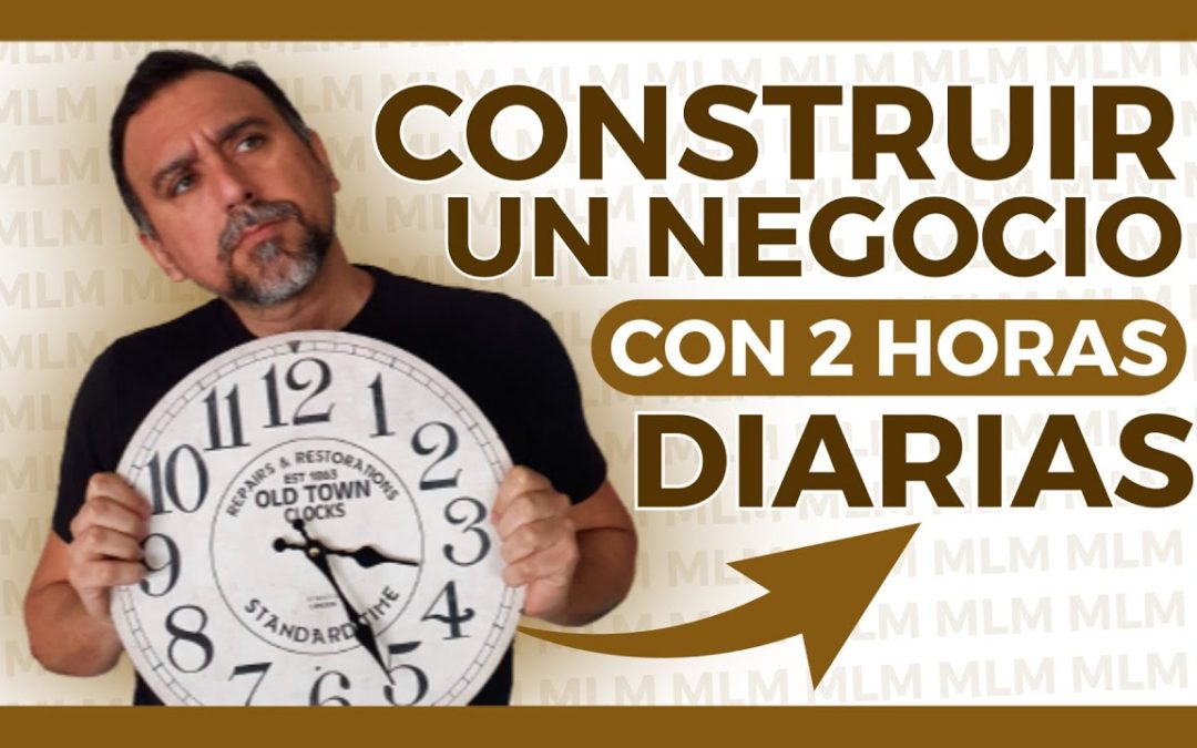 🤔 ¿Se puede hacer NETWORK MARKETING con 2 HORAS DIARIAS? (¿MITO o REALIDAD?)