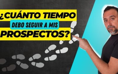 🔎 ¿Cuánto SEGUIMIENTO es ADECUADO para un PROSPECTO? (Y cómo determinar si ese prospecto es para ti)