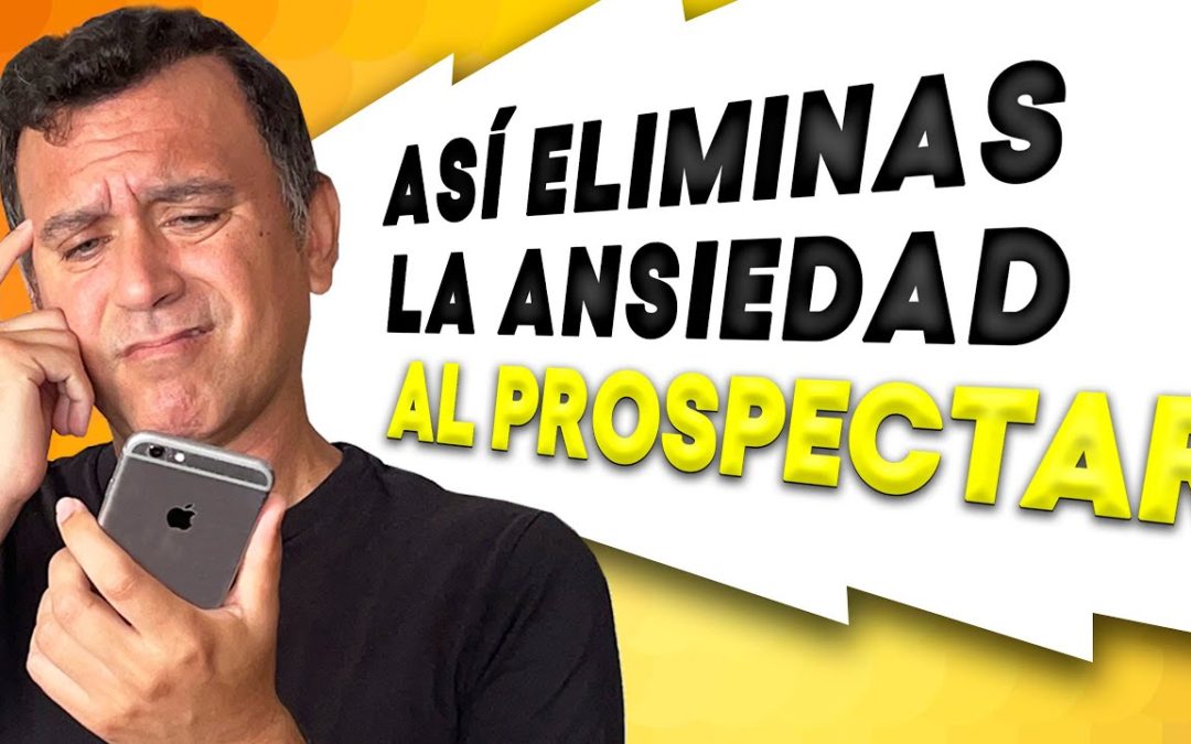 😊 Cómo ELIMINAR la ANSIEDAD al PROSPECTAR en NETWORK MARKETING (¡Contacta gente sin miedo!)