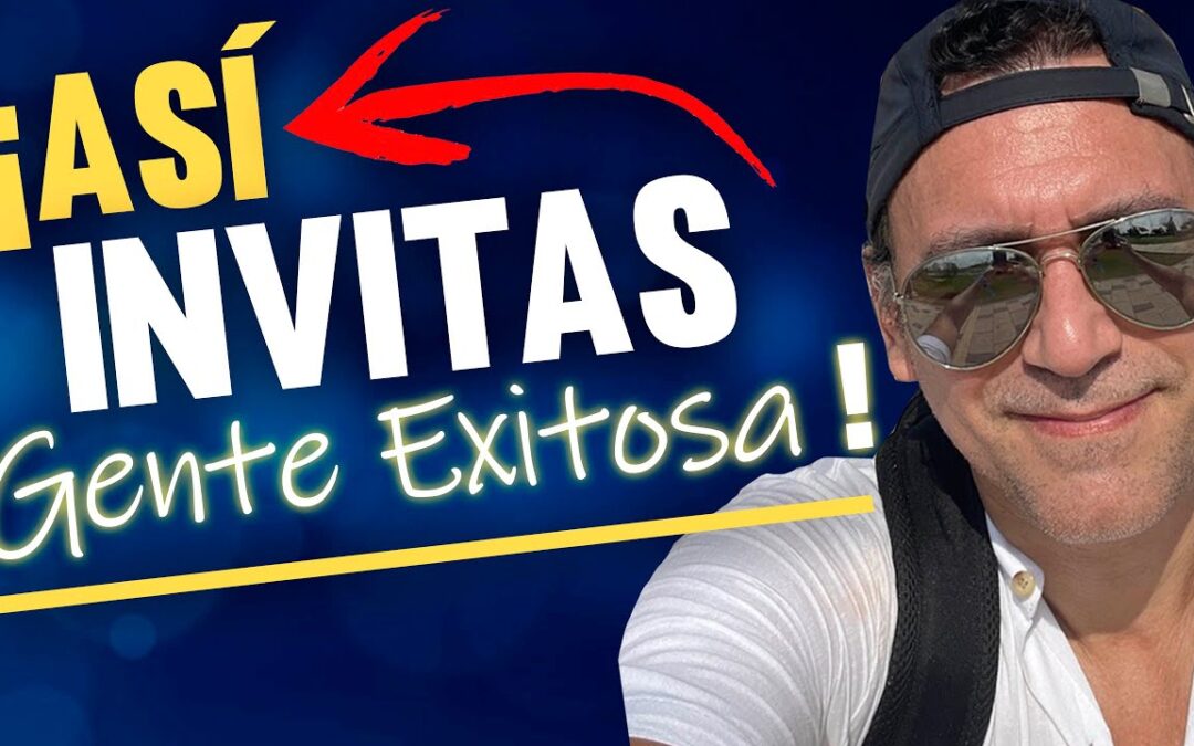 🥇 ¿Cómo INVITAR a GENTE MÁS EXITOSA que tú a tu MULTINIVEL? (¡Invita así en Network Marketing!)